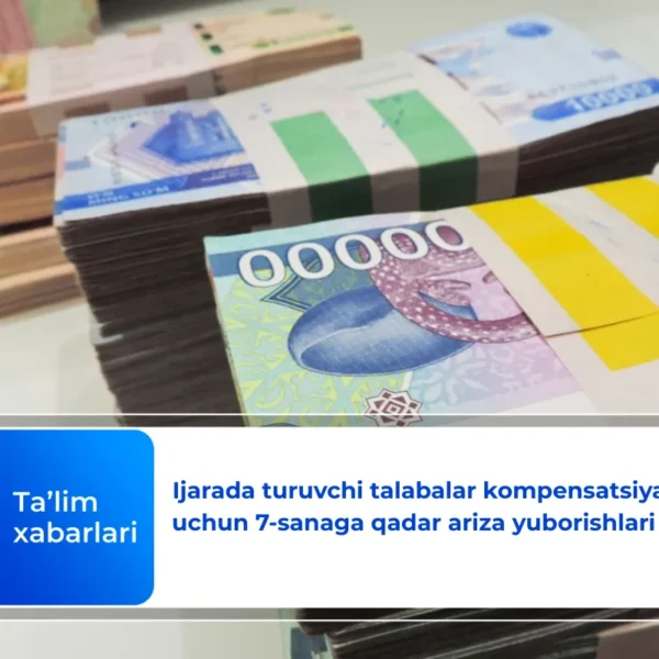 Ijarada turuvchi talabalar kompensatsiya olish uchun 7-sanaga qadar ariza yuborishlari kerak