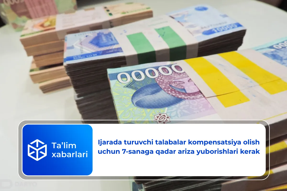 Ijarada turuvchi talabalar kompensatsiya olish uchun 7-sanaga qadar ariza yuborishlari kerak