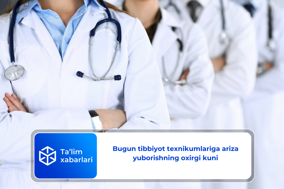 Bugun tibbiyot texnikumlariga ariza yuborishning oxirgi kuni