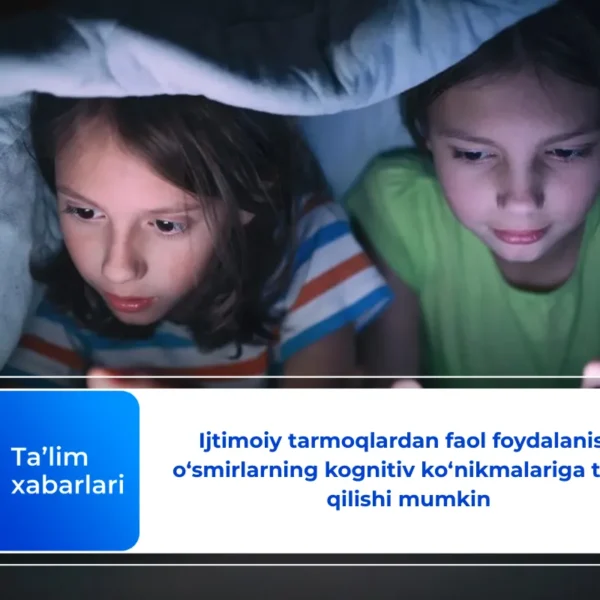 Ijtimoiy tarmoqlardan faol foydalanish o‘smirlarning kognitiv ko‘nikmalariga ta’sir qilishi mumkin