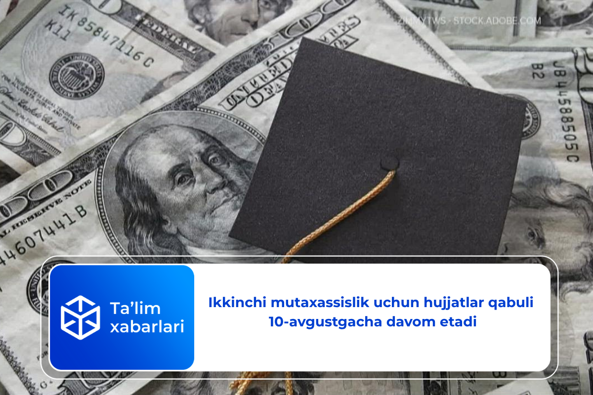 Ikkinchi mutaxassislik uchun hujjatlar qabuli  10-avgustgacha davom etadi