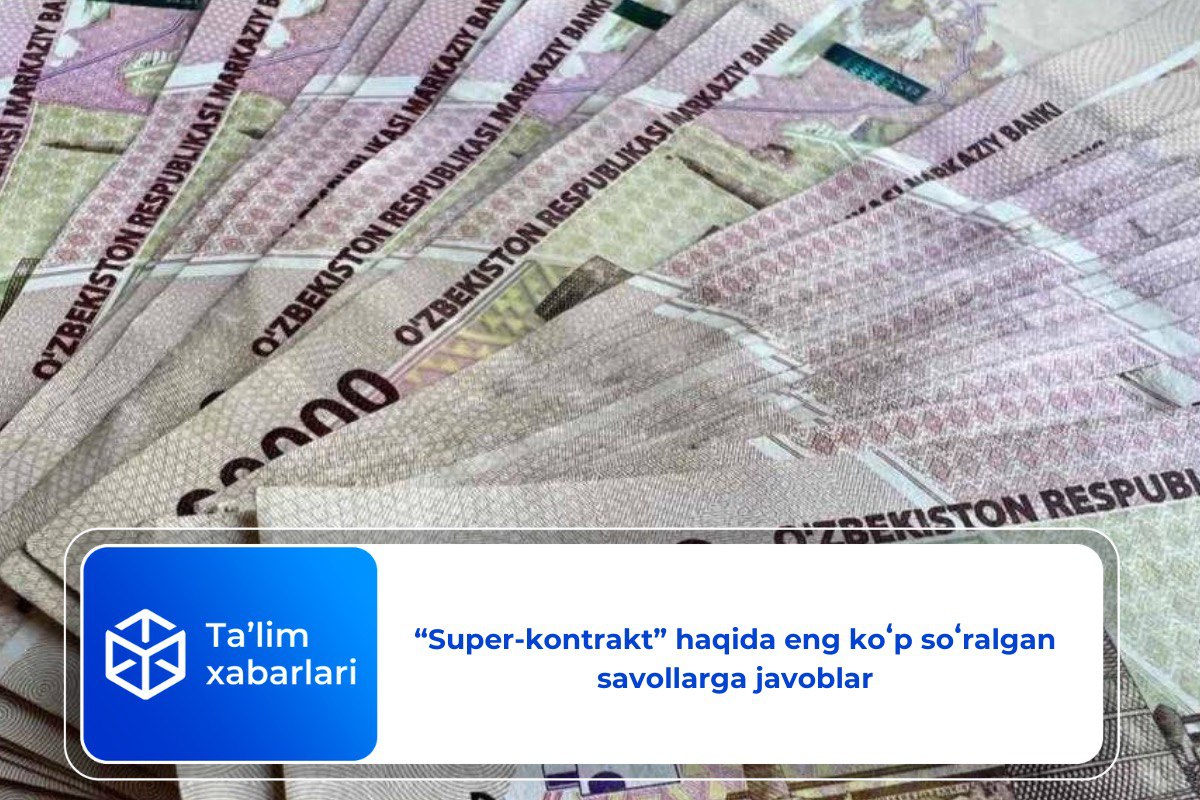 “Super-kontrakt” haqida eng koʻp soʻralgan savollarga javoblar