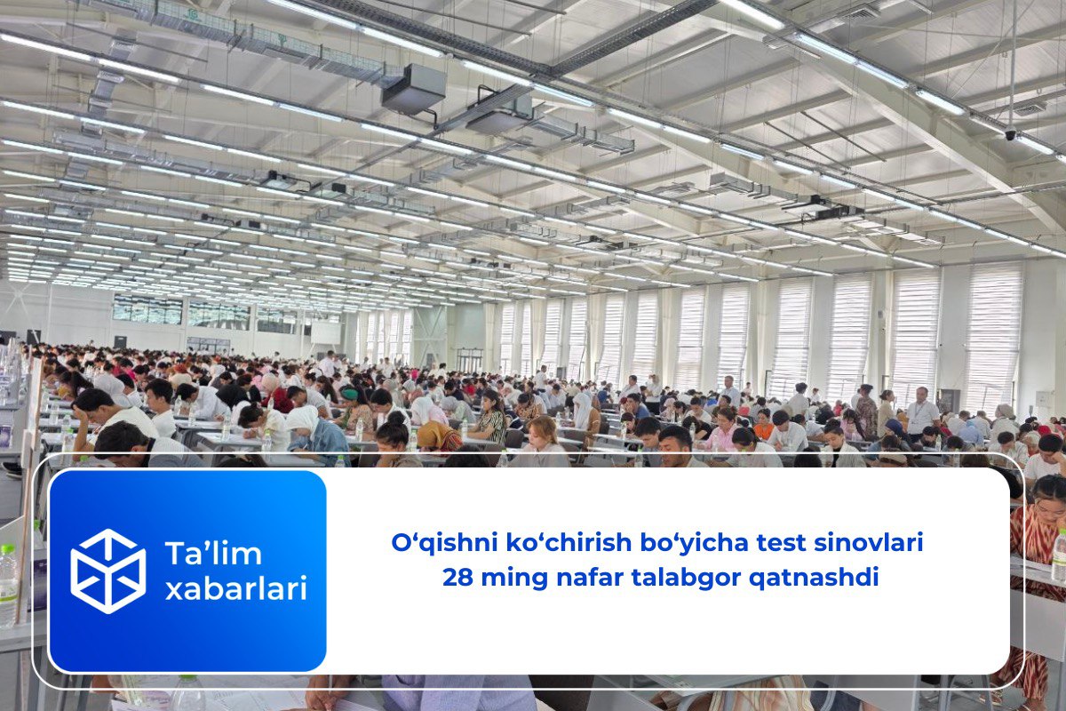 O‘qishni ko‘chirish bo‘yicha test sinovlari 28 ming nafar talabgor qatnashdi