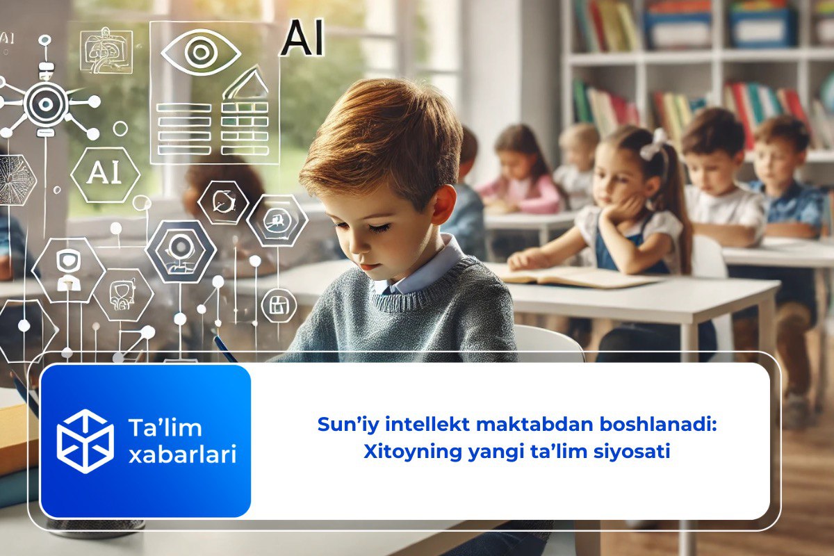 Sun’iy intellekt maktabdan boshlanadi: Xitoyning yangi ta’lim siyosati