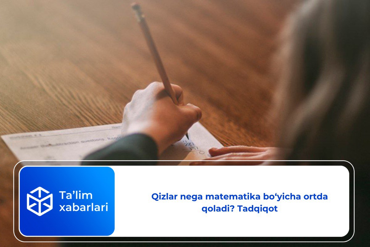 Qizlar nega matematika bo‘yicha ortda qoladi? Tadqiqot
