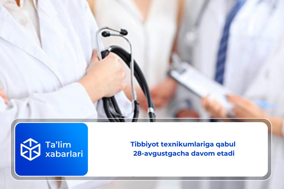 Tibbiyot texnikumlariga qabul 28-avgustgacha davom etadi