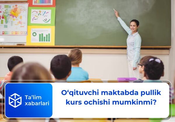 O‘qituvchi maktabda pullik kurs ochishi mumkinmi?