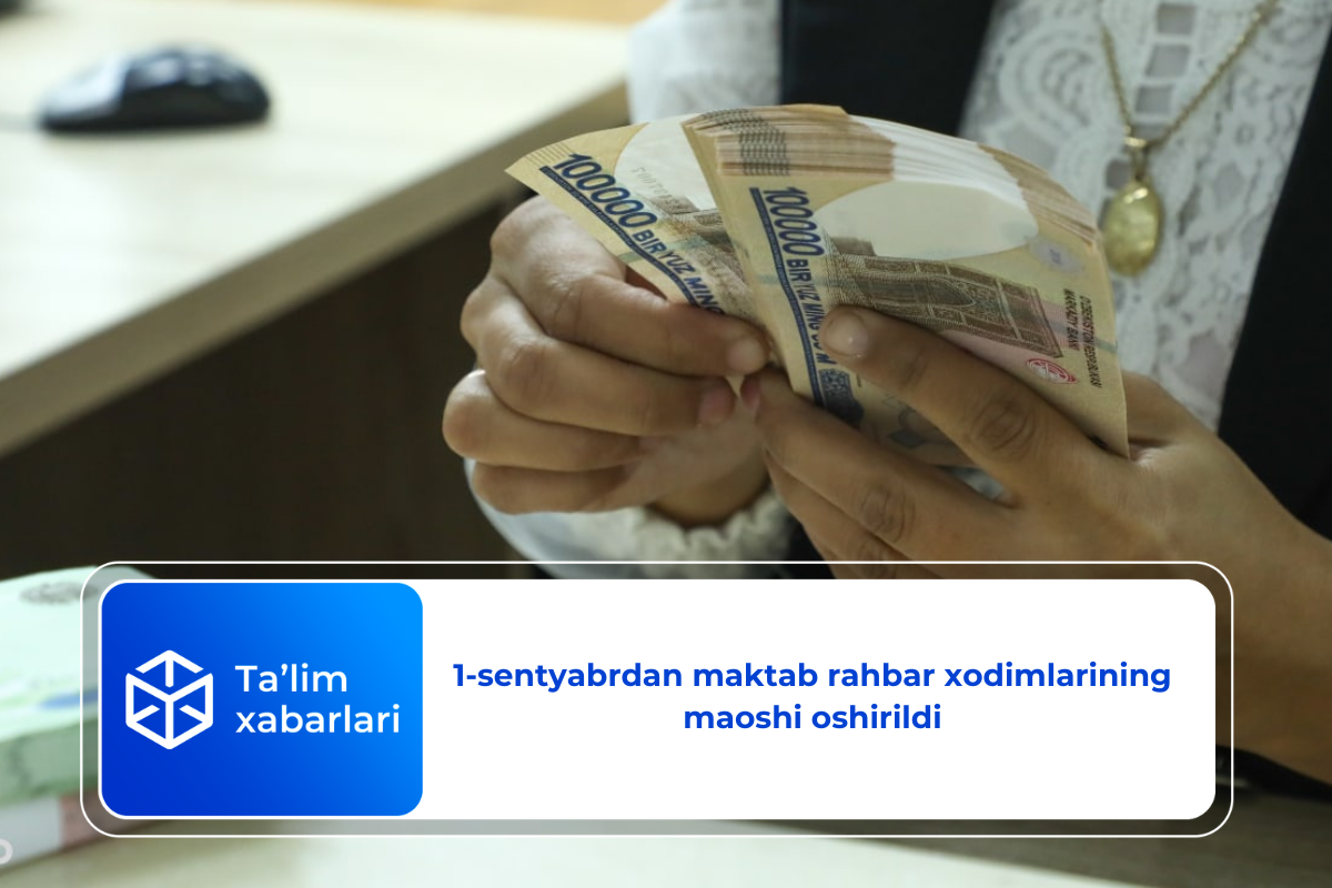 1-sentyabrdan maktab rahbar xodimlarining maoshi oshirildi