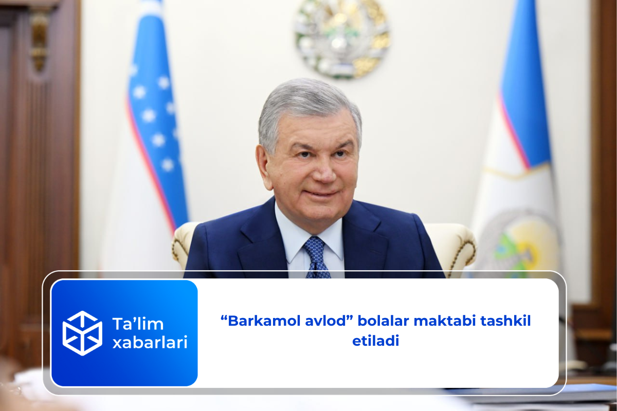 “Barkamol avlod” bolalar maktabi tashkil etiladi