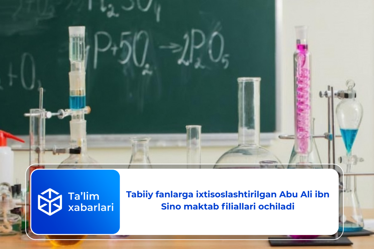 Tabiiy fanlarga ixtisoslashtirilgan Abu Ali ibn Sino maktab filiallari ochiladi