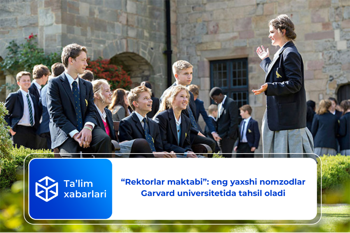 “Rektorlar maktabi”: eng yaxshi nomzodlar Garvard universitetida tahsil oladi