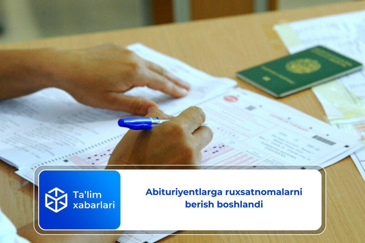 Abituriyentlarga ruxsatnomalarni berish boshlandi