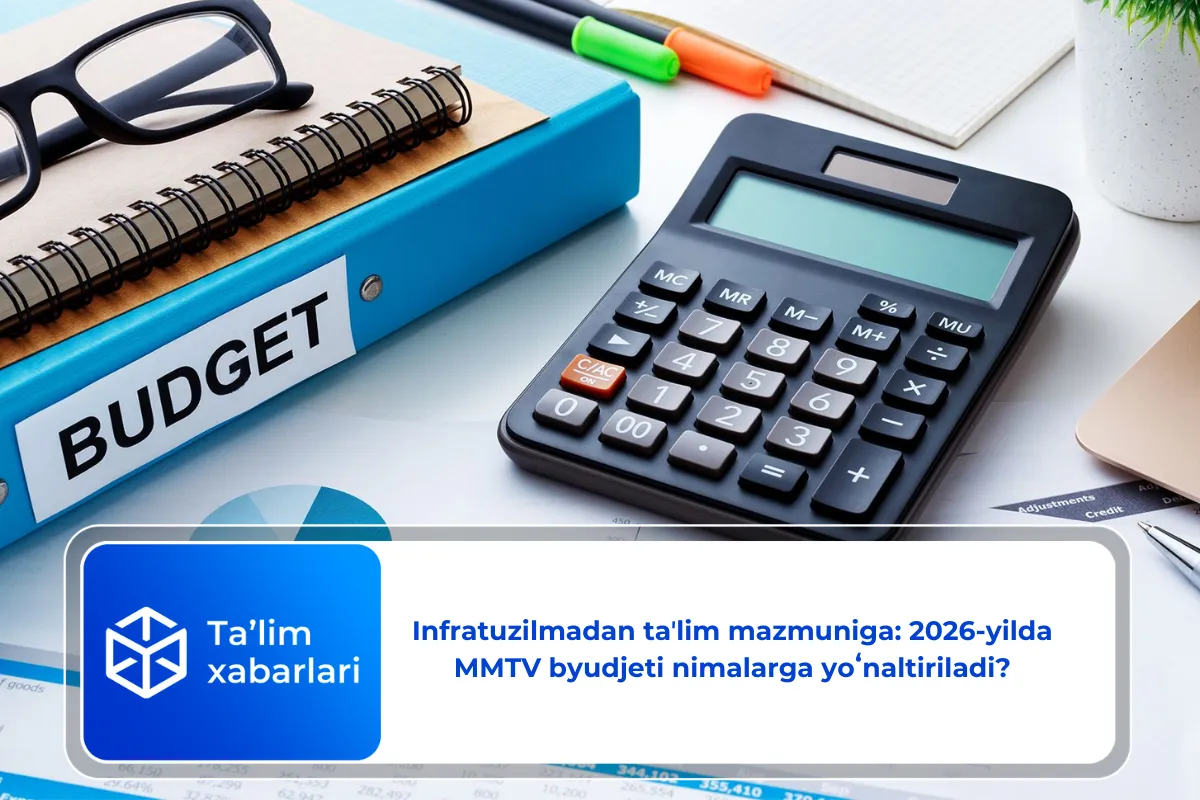 Infratuzilmadan taʼlim mazmuniga: 2026-yilda MMTV byudjeti nimalarga yoʻnaltiriladi?