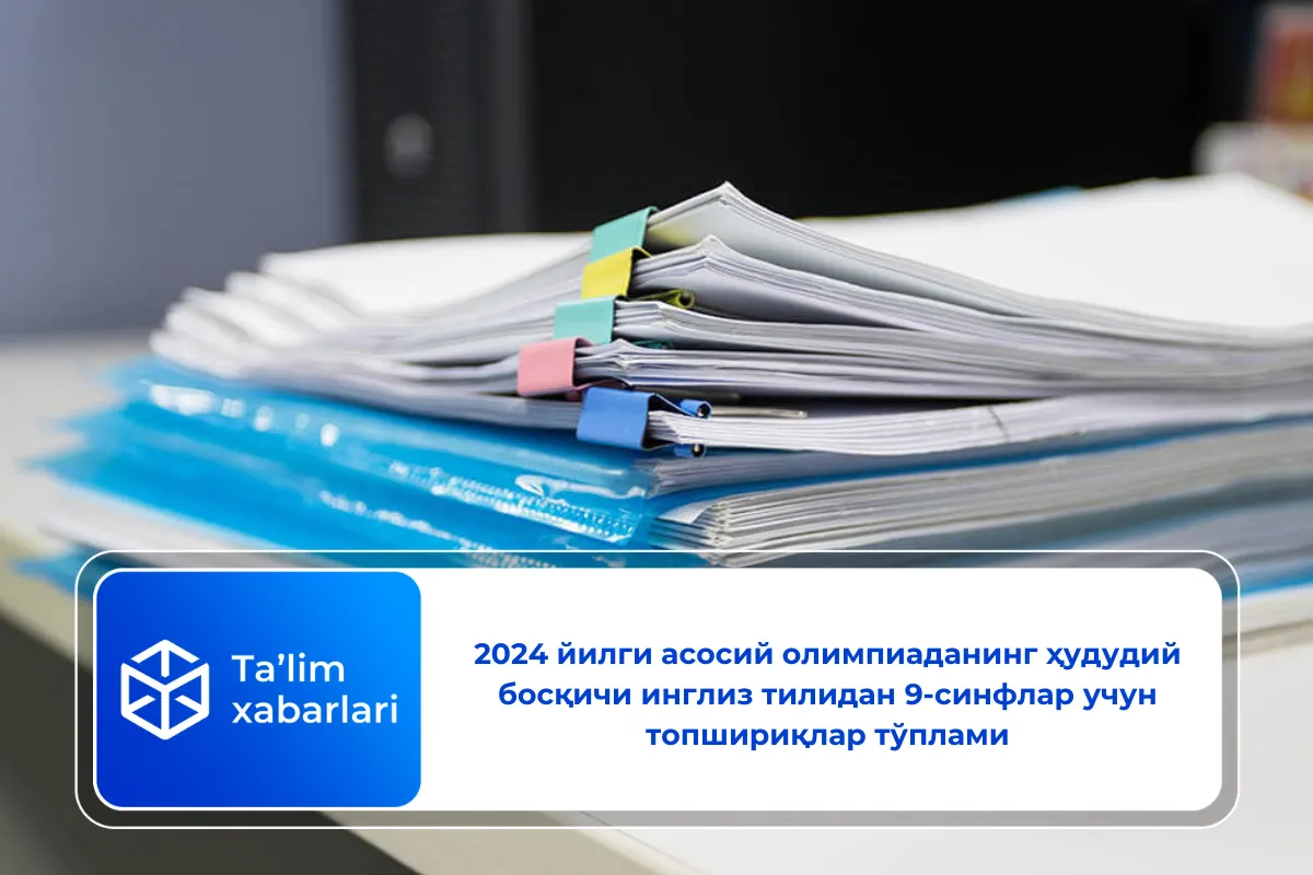 2024 йилги асосий олимпиаданинг ҳудудий босқичи инглиз тилидан 9-синфлар учун топшириқлар тўплами