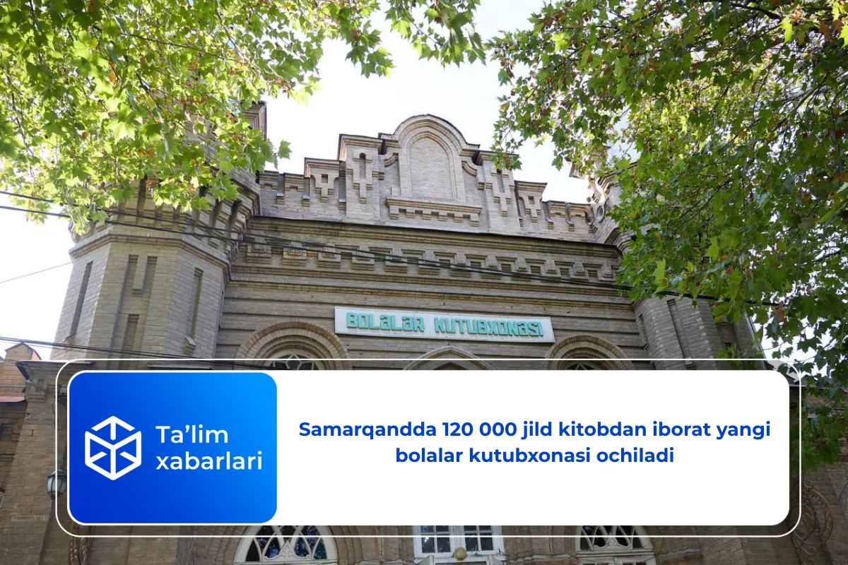 Samarqandda 120 000 jild kitobdan iborat yangi bolalar kutubxonasi ochiladi