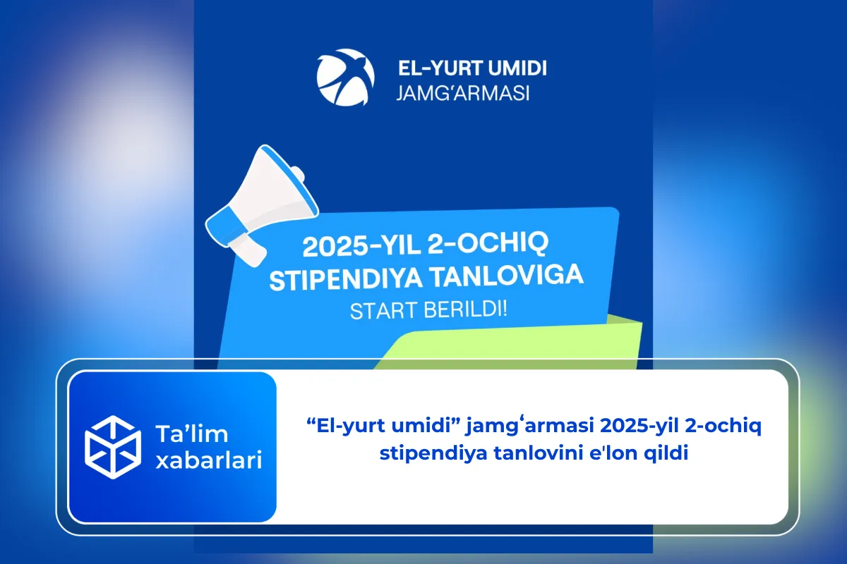 “El-yurt umidi” jamgʻarmasi 2025-yil 2-ochiq stipеndiya tanlovini eʼlon qildi