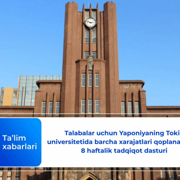 Talabalar uchun Yaponiyaning Tokio universitetida barcha xarajatlari qoplanadigan 8 haftalik tadqiqot dasturi