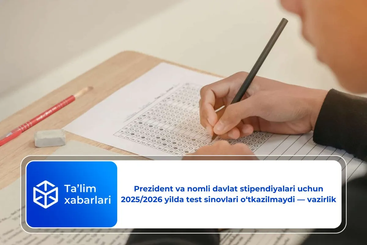 Prezident va nomli davlat stipendiyalari uchun 2025/2026 yilda test sinovlari o‘tkazilmaydi — vazirlik