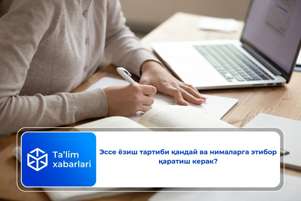 Эссе ёзиш тартиби қандай ва нималарга этибор қаратиш керак?