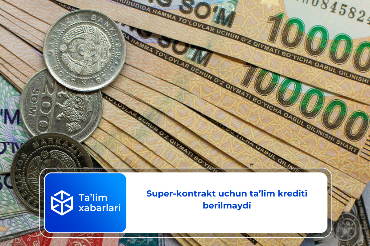 Super-kontrakt uchun ta’lim krediti berilmaydi