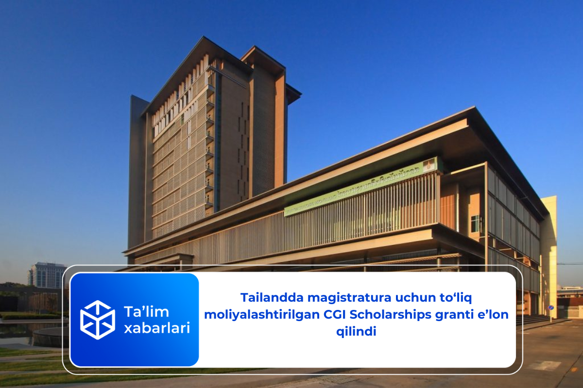 Tailandda magistratura uchun to‘liq moliyalashtirilgan CGI Scholarships granti e’lon qilindi