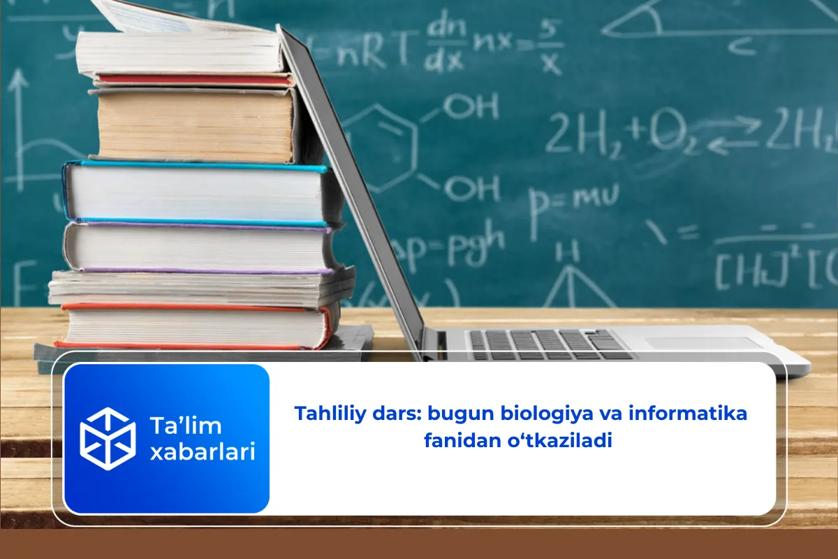 Tahliliy dars: bugun biologiya va informatika fanidan o‘tkaziladi