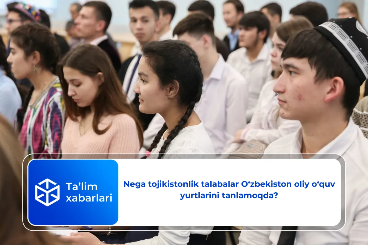 Nega tojikistonlik talabalar O‘zbekiston oliy o‘quv yurtlarini tanlamoqda?