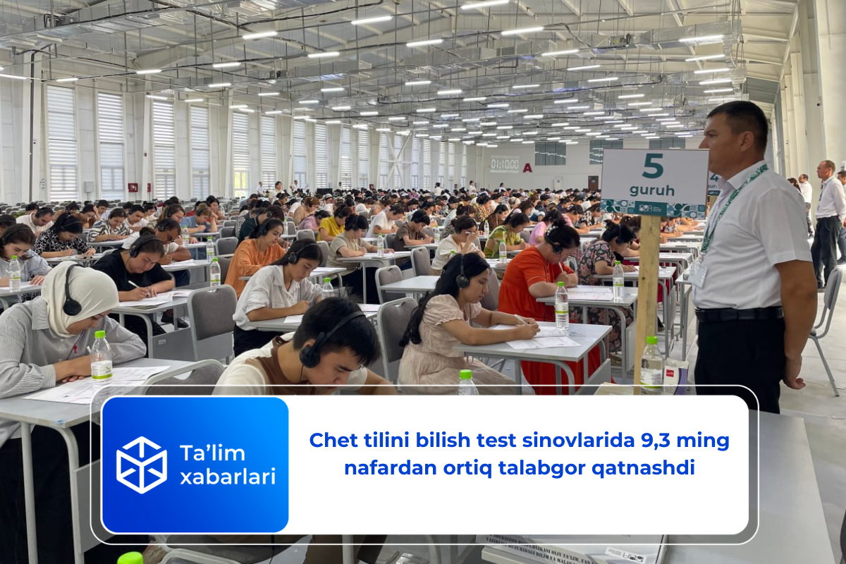 Chet tilini bilish test sinovlarida 9,3 ming nafardan ortiq talabgor qatnashdi