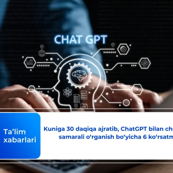 Kuniga 30 daqiqa ajratib, ChatGPT bilan chet tilini samarali o‘rganish bo‘yicha 6 ko‘rsatma