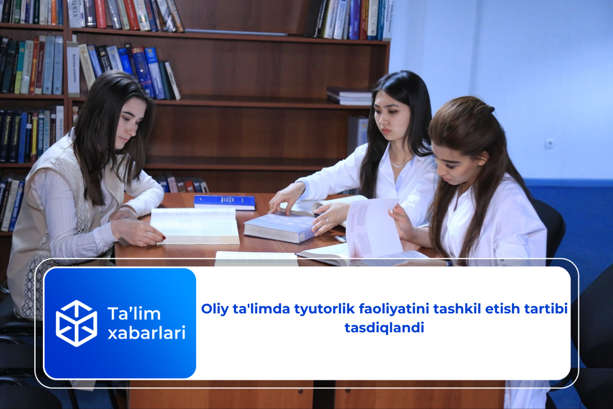 Oliy ta’limda tyutorlik faoliyatini tashkil etish tartibi tasdiqlandi