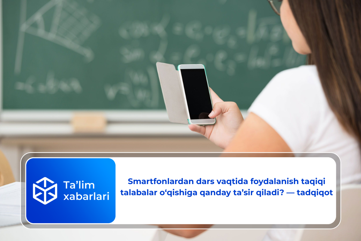 Smartfonlardan dars vaqtida foydalanish taqiqi talabalar o‘qishiga qanday ta’sir qiladi? — tadqiqot