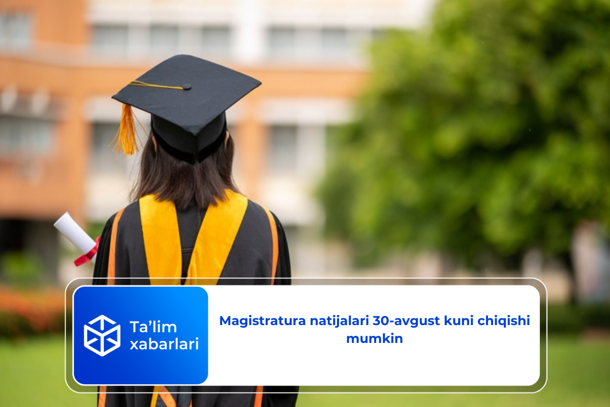 Magistratura natijalari 30-avgust kuni chiqishi mumkin