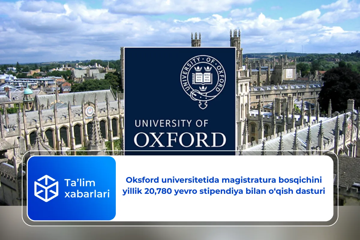 Oksford universitetida magistratura bosqichini yillik 20,780 yevro stipendiya bilan o‘qish dasturi
