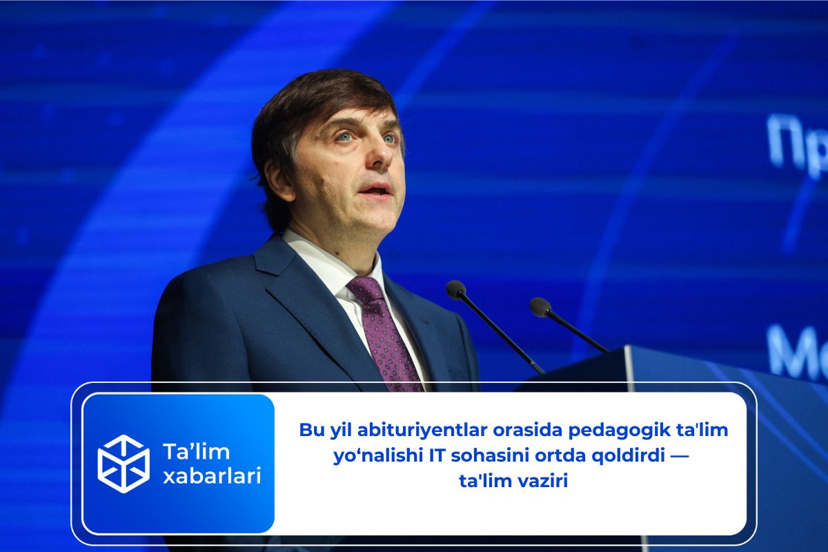 Bu yil abituriyentlar orasida pedagogik taʼlim yo‘nalishi IT sohasini ortda qoldirdi — ta’lim vaziri