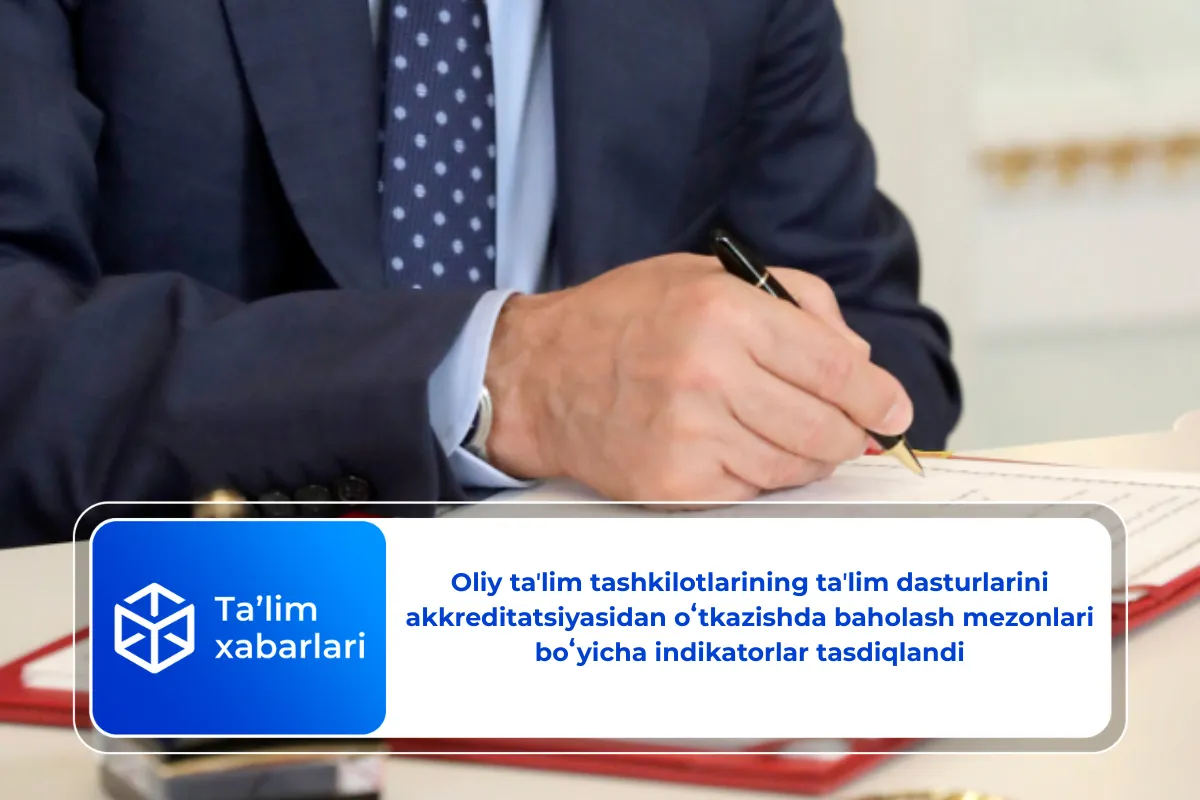Oliy taʼlim tashkilotlarining taʼlim dasturlarini akkreditatsiyasidan oʻtkazishda baholash mezonlari boʻyicha indikatorlar tasdiqlandi