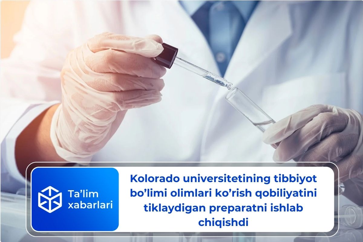 Kolorado universitetining tibbiyot bo’limi olimlari ko’rish qobiliyatini tiklaydigan preparatni ishlab chiqishdi