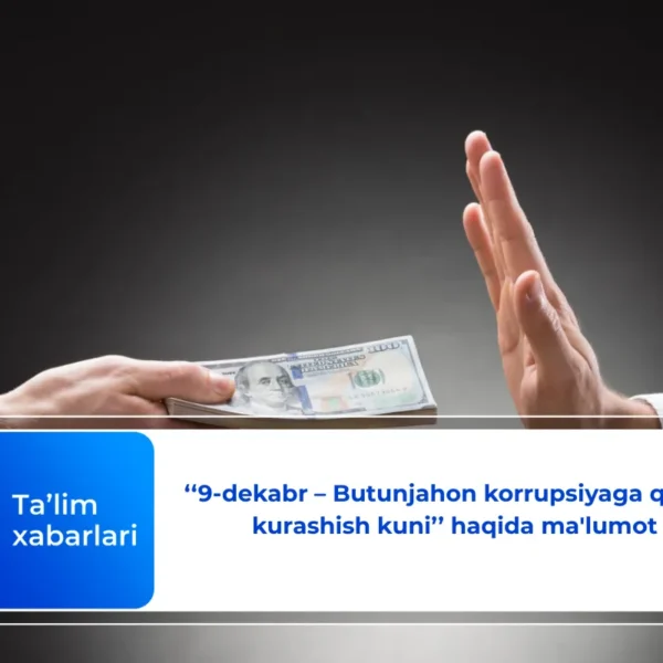 ‘‘9-dekabr – Butunjahon korrupsiyaga qarshi kurashish kuni’’ haqida ma'lumot