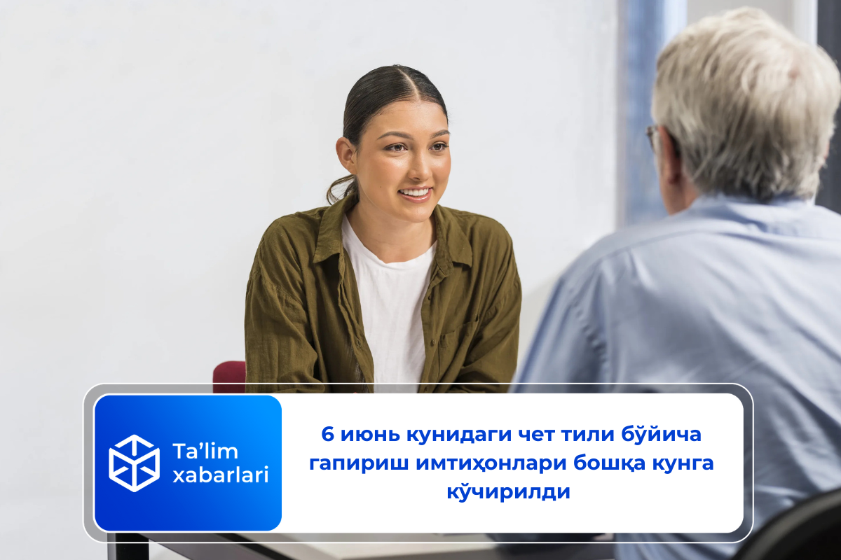 6 июнь кунидаги чет тили бўйича гапириш имтиҳонлари бошқа кунга кўчирилди