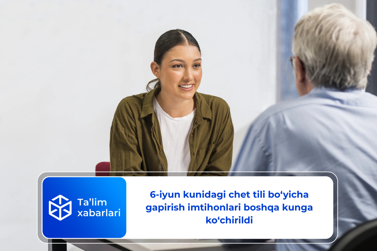 6-iyun kunidagi chet tili bo‘yicha gapirish imtihonlari boshqa kunga ko‘chirildi