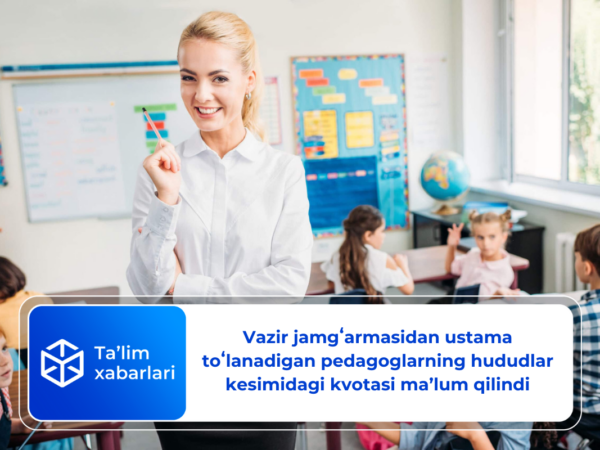 Vazir jamgʻarmasidan ustama toʻlanadigan pedagoglarning hududlar kesimidagi kvotasi ma’lum qilindi