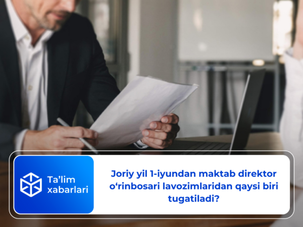 Joriy yil 1-iyundan maktab direktor o‘rinbosari lavozimlaridan qaysi biri tugatiladi?