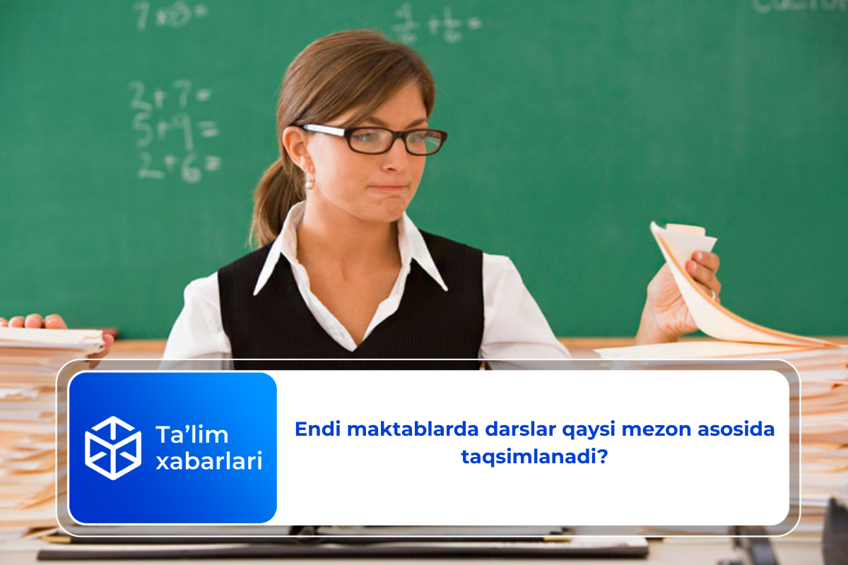 Endi maktablarda darslar qaysi mezon asosida taqsimlanadi?