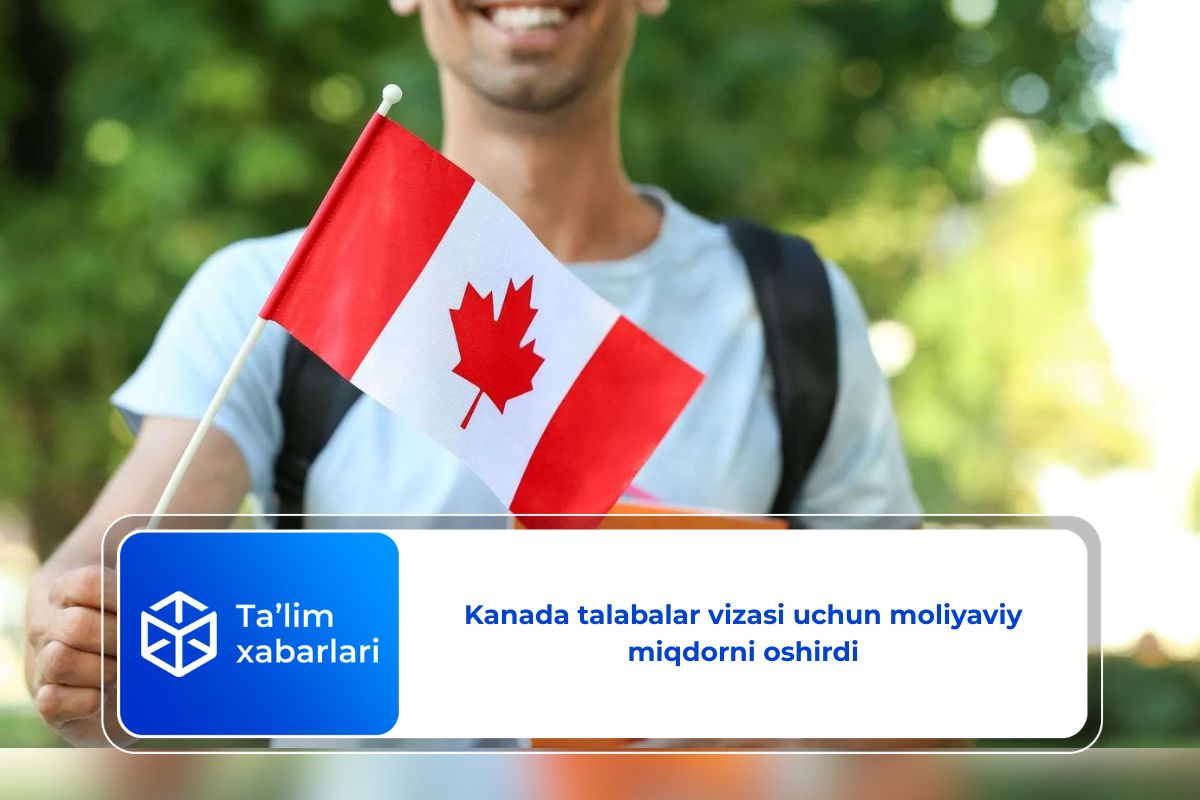 Kanada talabalar vizasi uchun moliyaviy miqdorni oshirdi