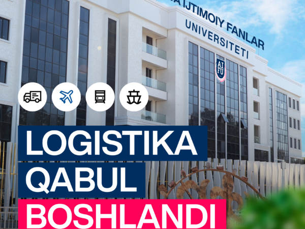 Aniq va Ijtimoiy Fanlar Universiteti: Logistika yo‘nalishi uchun qabul boshlandi