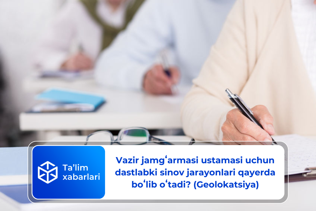 Vazir jamgʻarmasi ustamasi uchun dastlabki sinov jarayonlari qayerda boʻlib oʻtadi? (Geolokatsiya)