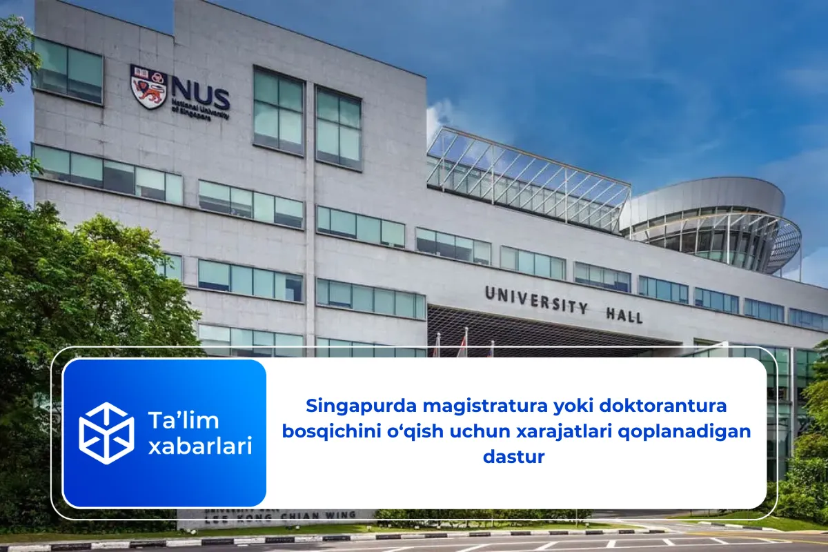 Singapurda magistratura yoki doktorantura bosqichini o‘qish uchun xarajatlari qoplanadigan dastur