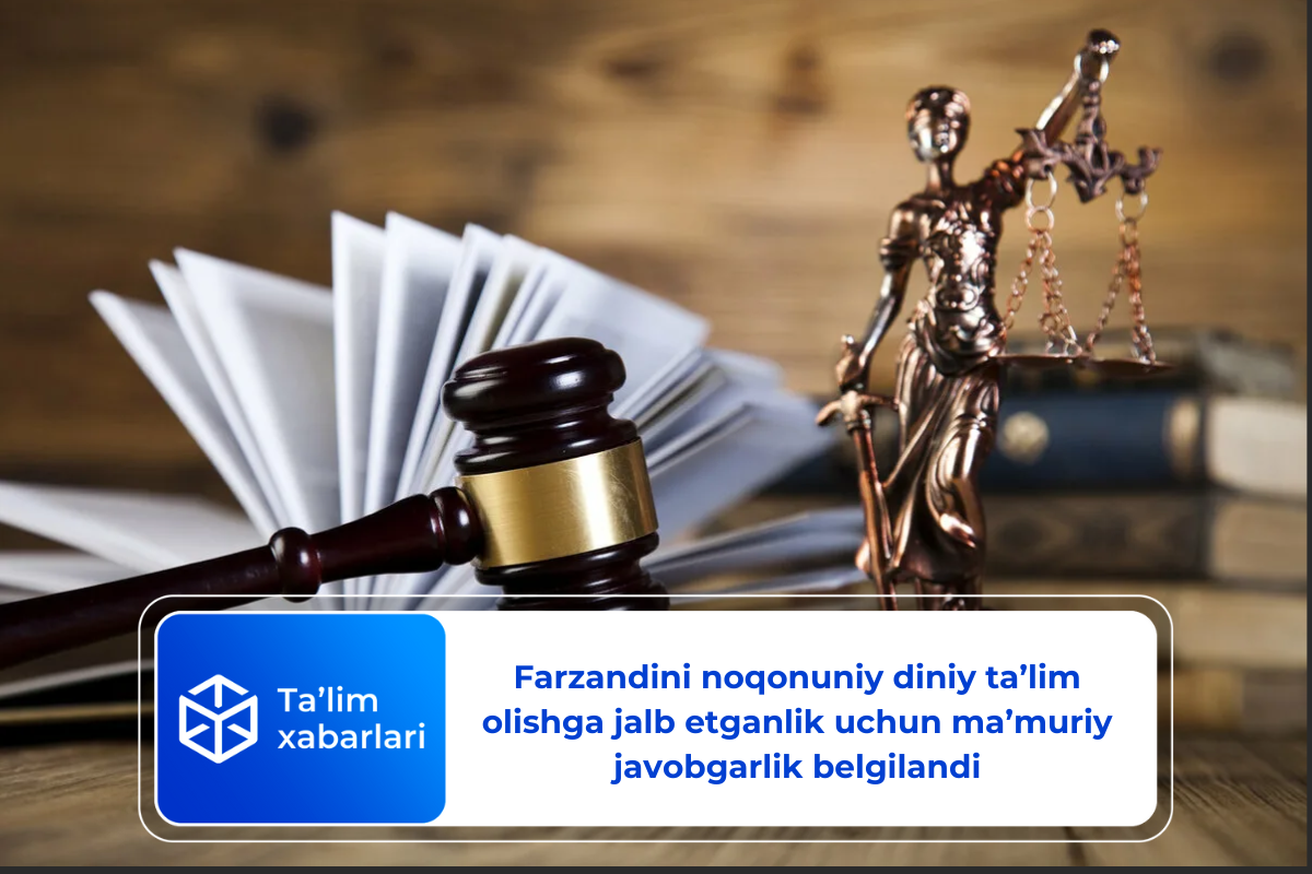 Farzandini noqonuniy diniy taʼlim olishga jalb etganlik uchun maʼmuriy javobgarlik belgilandi