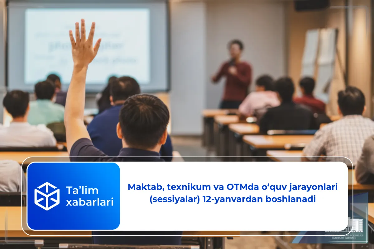 Maktab, texnikum va OTMda o‘quv jarayonlari (sessiyalar) 12-yanvardan boshlanadi