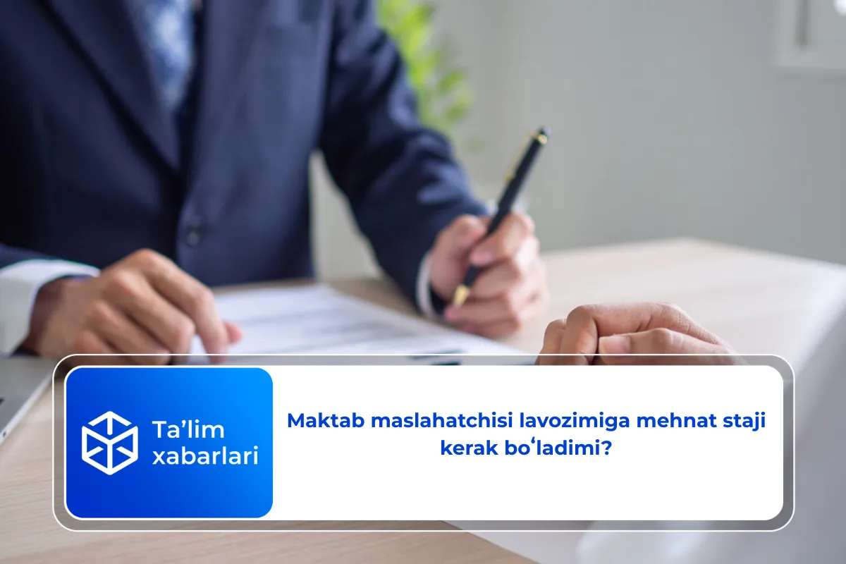 Maktab maslahatchisi lavozimiga mehnat staji kerak boʻladimi?