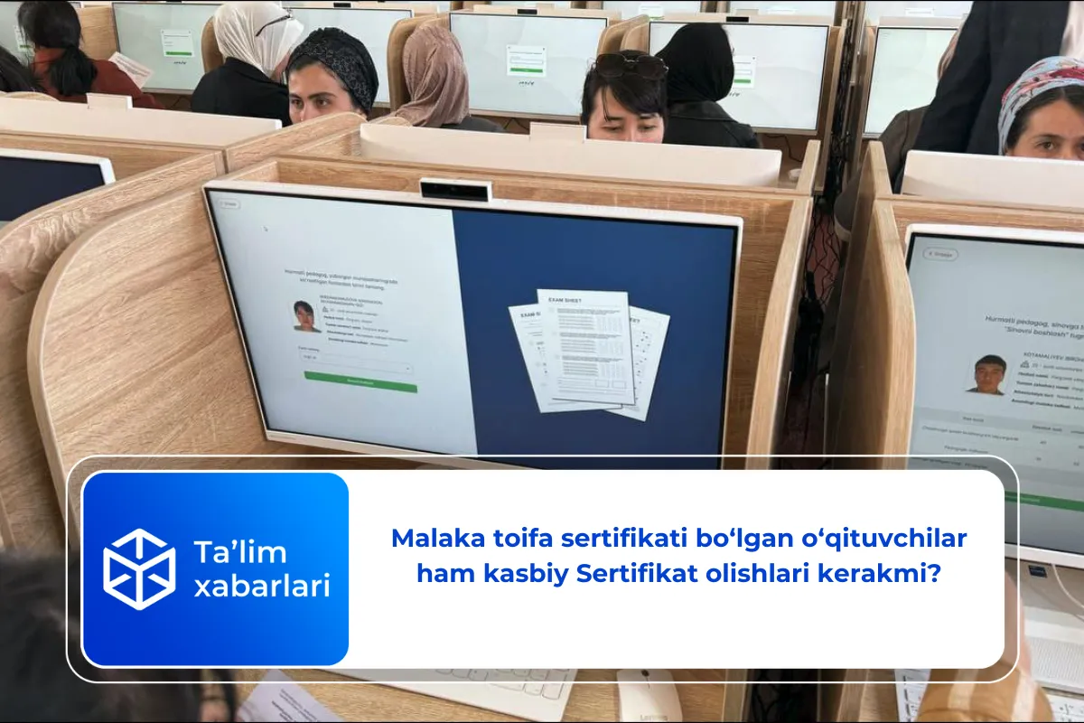 Malaka toifa sertifikati bo‘lgan o‘qituvchilar ham kasbiy Sertifikat olishlari kerakmi?